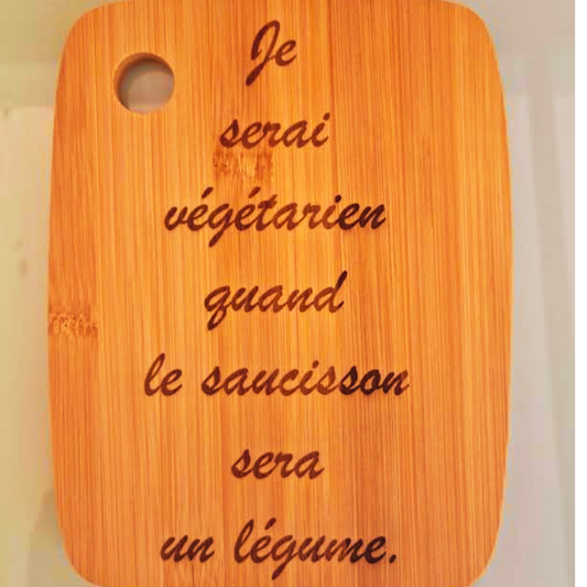 Planche "Je serai végétarien quand le saucisson sera un légume"